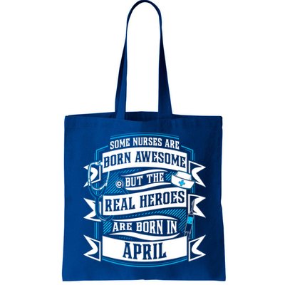 Some Nurses Born Awesome But Real Heroes Born In April Funny Gift Bag