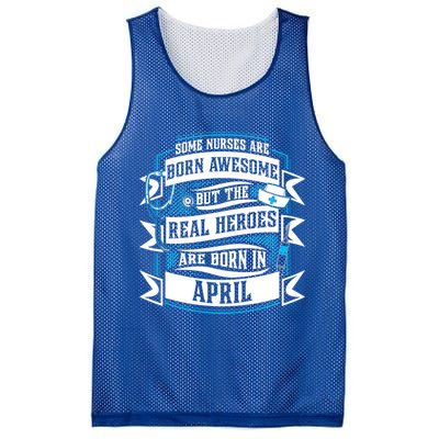 Some Nurses Born Awesome But Real Heroes Born In April Funny Gift Mesh Reversible Basketball Jersey Tank