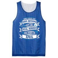 Some Nurses Born Awesome But Real Heroes Born In April Funny Gift Mesh Reversible Basketball Jersey Tank