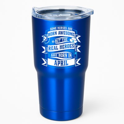 Some Nurses Born Awesome But Real Heroes Born In April Funny Gift Tumbler