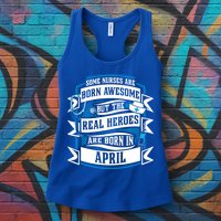 Some Nurses Born Awesome But Real Heroes Born In April Funny Gift Womens Tank Top