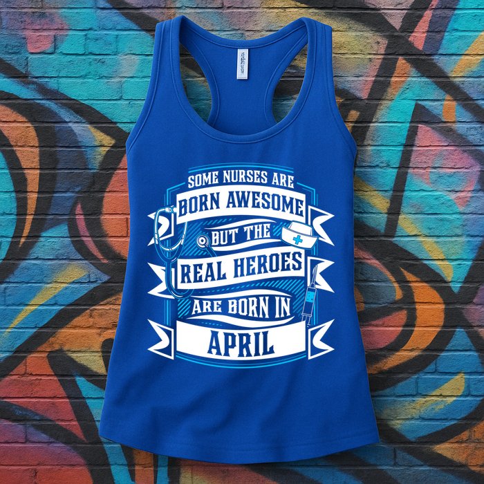 Some Nurses Born Awesome But Real Heroes Born In April Funny Gift Womens Tank Top