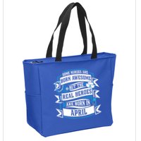 Some Nurses Born Awesome But Real Heroes Born In April Funny Gift Zip Tote Bag