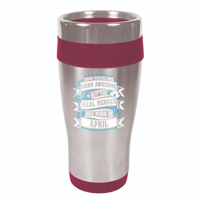 Some Nurses Born Awesome But Real Heroes Born In April Funny Gift 16oz Travel Tumbler