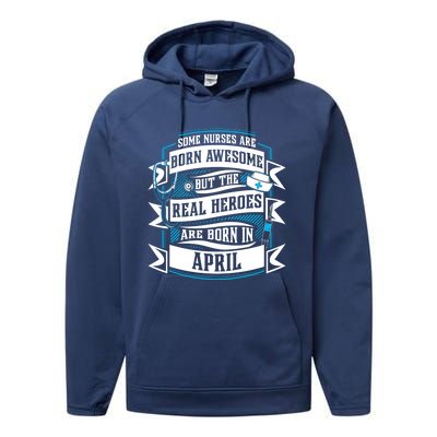 Some Nurses Born Awesome But Real Heroes Born In April Funny Gift Performance Fleece Hoodie