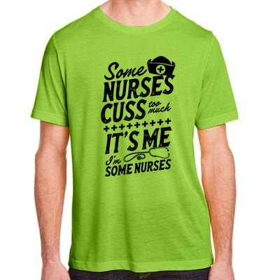 Some Nurses Cuss Too Much Its Me Im Some Nurses Great Gift Adult ChromaSoft Performance T-Shirt