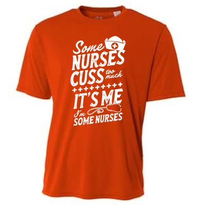 Some Nurses Cuss Too Much Its Me Im Some Nurses Great Gift Cooling Performance Crew T-Shirt