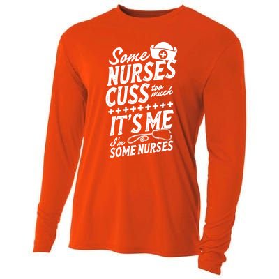 Some Nurses Cuss Too Much Its Me Im Some Nurses Great Gift Cooling Performance Long Sleeve Crew