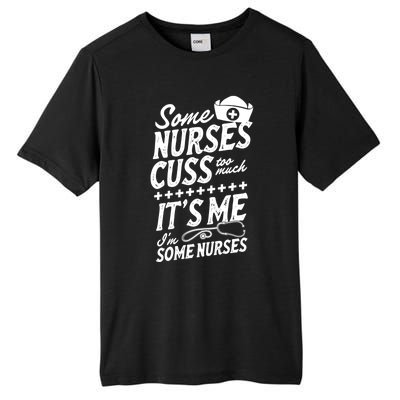 Some Nurses Cuss Too Much Its Me Im Some Nurses Great Gift Tall Fusion ChromaSoft Performance T-Shirt