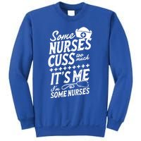 Some Nurses Cuss Too Much Its Me Im Some Nurses Great Gift Sweatshirt