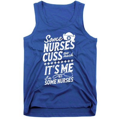 Some Nurses Cuss Too Much Its Me Im Some Nurses Great Gift Tank Top