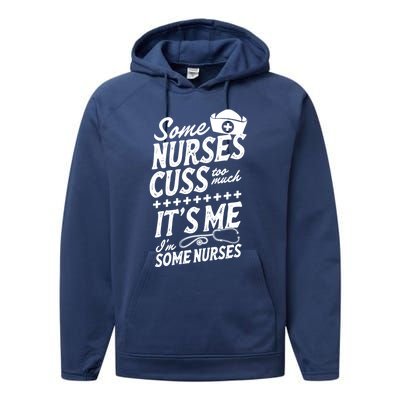 Some Nurses Cuss Too Much Its Me Im Some Nurses Great Gift Performance Fleece Hoodie