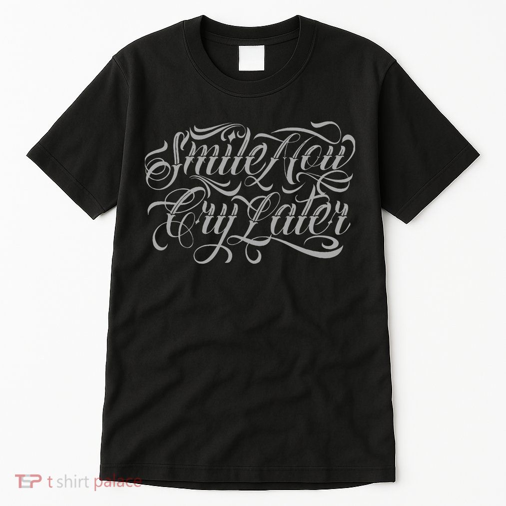 Smile Now Cry Later Tattoo Chicano Lettering Tall T-Shirt