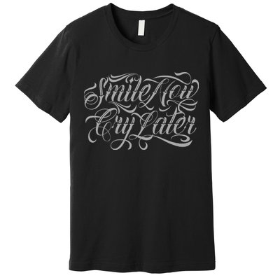 Smile Now Cry Later Tattoo Chicano Lettering Premium T-Shirt