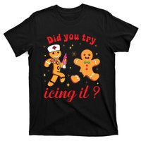 School Nurse Christmas Gingerbread Did You Try Icing It T-Shirt