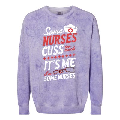 Some Nurses Cuss Too Much Its Me Im Some Nurses Gift Colorblast Crewneck Sweatshirt