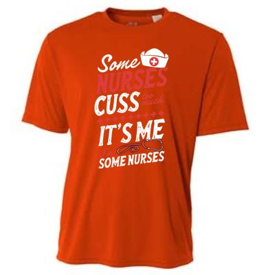 Some Nurses Cuss Too Much Its Me Im Some Nurses Gift Cooling Performance Crew T-Shirt