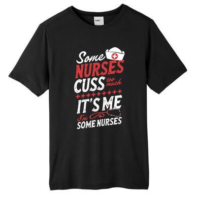 Some Nurses Cuss Too Much Its Me Im Some Nurses Gift Tall Fusion ChromaSoft Performance T-Shirt