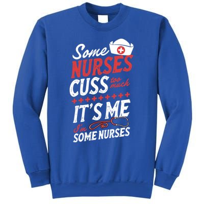 Some Nurses Cuss Too Much Its Me Im Some Nurses Gift Sweatshirt