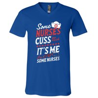 Some Nurses Cuss Too Much Its Me Im Some Nurses Gift V-Neck T-Shirt