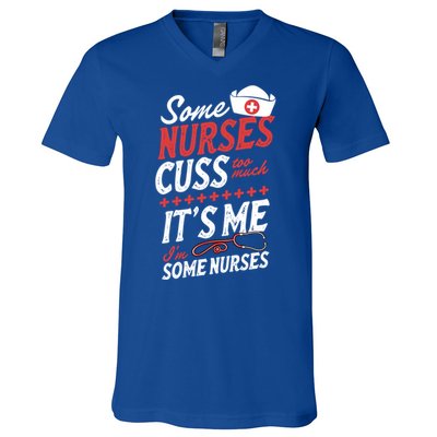 Some Nurses Cuss Too Much Its Me Im Some Nurses Gift V-Neck T-Shirt