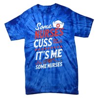 Some Nurses Cuss Too Much Its Me Im Some Nurses Gift Tie-Dye T-Shirt