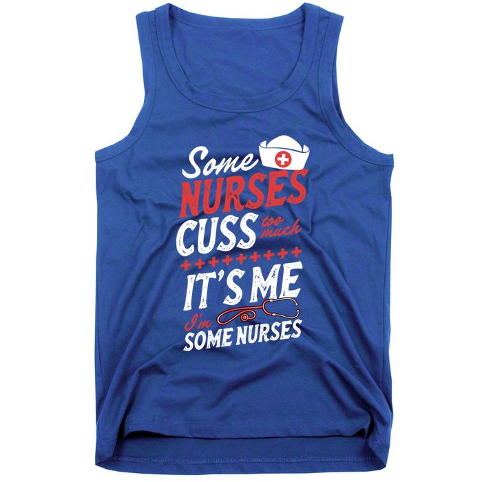 Some Nurses Cuss Too Much Its Me Im Some Nurses Gift Tank Top