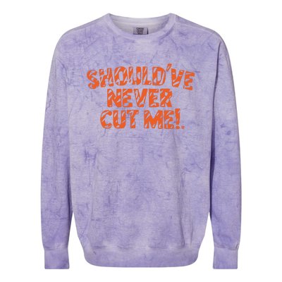 Should’Ve Never Cut Me Colorblast Crewneck Sweatshirt