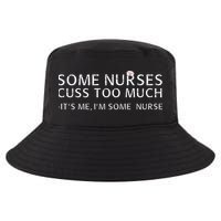 Some Nurses Cuss Too Much Its Me Im Some Nurse Cool Comfort Performance Bucket Hat