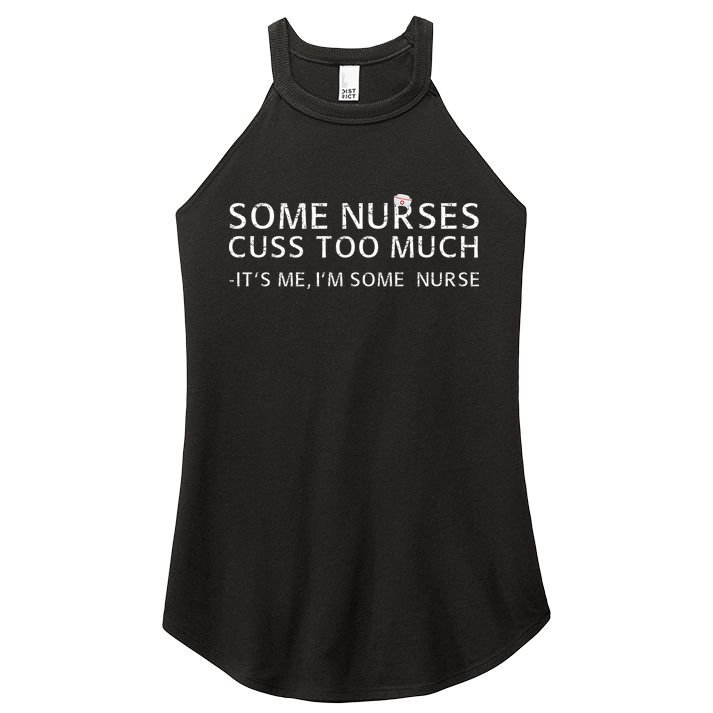 Some Nurses Cuss Too Much Its Me Im Some Nurse Women's Perfect Tri Rocker Tank