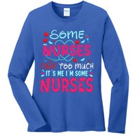 Some Nurses Care To Much It´s Me I´m Some Nurse Gift Ladies Long Sleeve Shirt