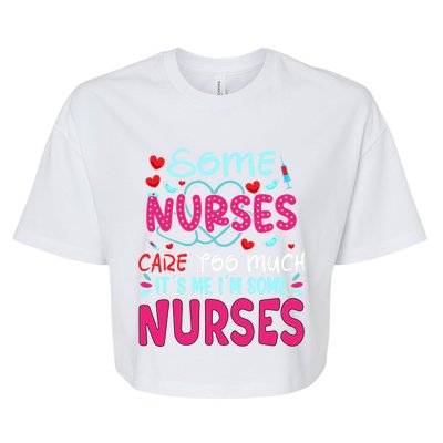 Some Nurses Care To Much It´s Me I´m Some Nurse Gift Bella+Canvas Jersey Crop Tee