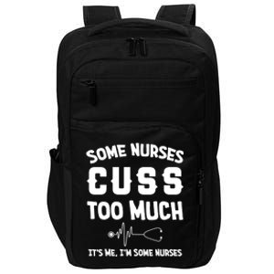 Some Nurses Cuss Too Much Its Me Im Some Nurses Gift Cute Gift Impact Tech Backpack