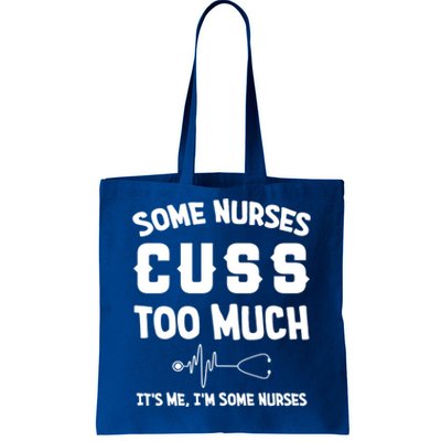 Some Nurses Cuss Too Much Its Me Im Some Nurses Gift Cute Gift Tote Bag