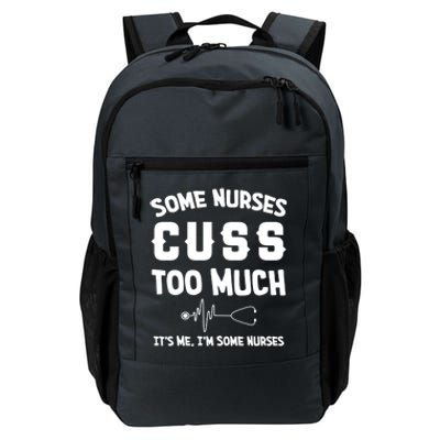 Some Nurses Cuss Too Much Its Me Im Some Nurses Gift Cute Gift Daily Commute Backpack