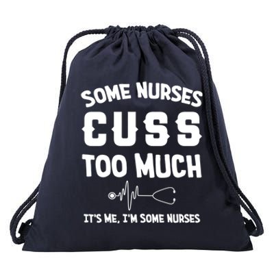 Some Nurses Cuss Too Much Its Me Im Some Nurses Gift Cute Gift Drawstring Bag