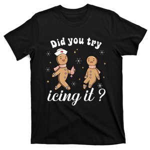 School Nurse Christmas Did You Try Icing It Gingerbread T-Shirt