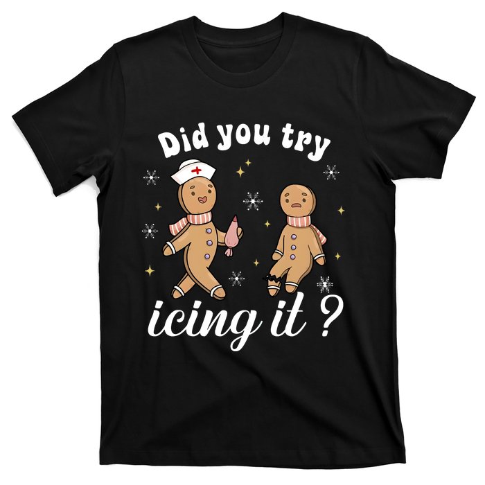 School Nurse Christmas Did You Try Icing It Gingerbread T-Shirt