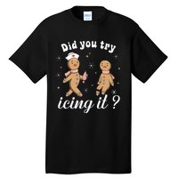 School Nurse Christmas Did You Try Icing It Gingerbread Tall T-Shirt