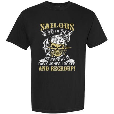 Sailor Never Die We Report To Davy Jones Locker And Regroup Garment-Dyed Heavyweight T-Shirt