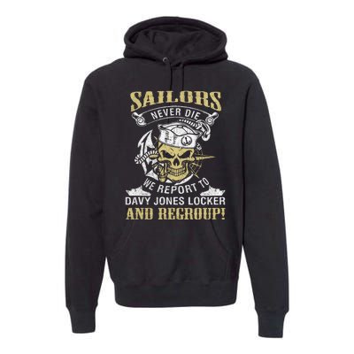 Sailor Never Die We Report To Davy Jones Locker And Regroup Premium Hoodie