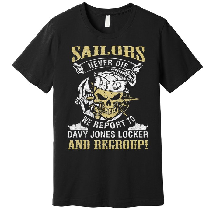 Sailor Never Die We Report To Davy Jones Locker And Regroup Premium T-Shirt