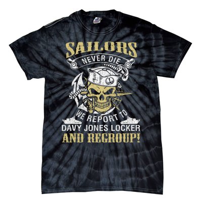 Sailor Never Die We Report To Davy Jones Locker And Regroup Tie-Dye T-Shirt