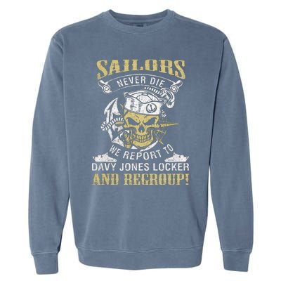 Sailor Never Die We Report To Davy Jones Locker And Regroup Garment-Dyed Sweatshirt