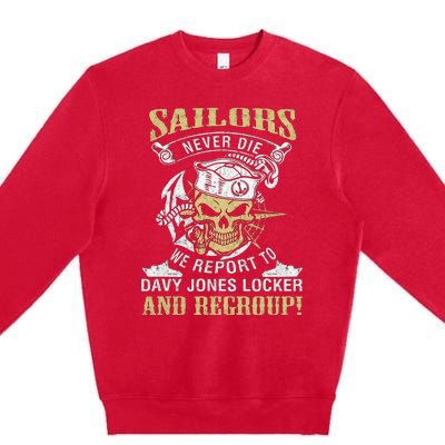 Sailor Never Die We Report To Davy Jones Locker And Regroup Premium Crewneck Sweatshirt