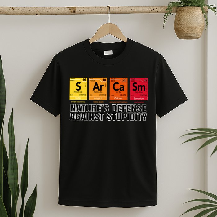 Sarcasm Natures Defense Against Stupidity T-Shirt