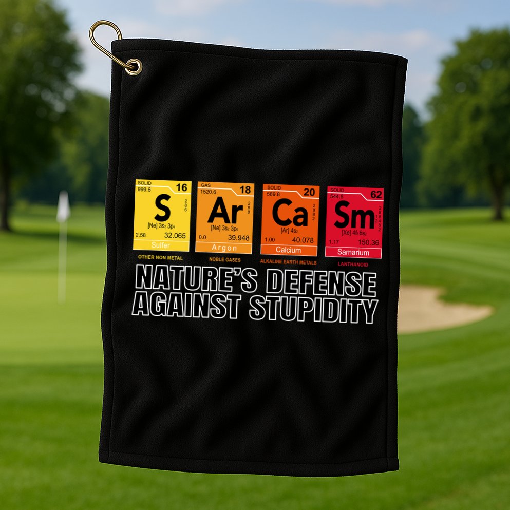 Sarcasm Natures Defense Against Stupidity Golf Towel