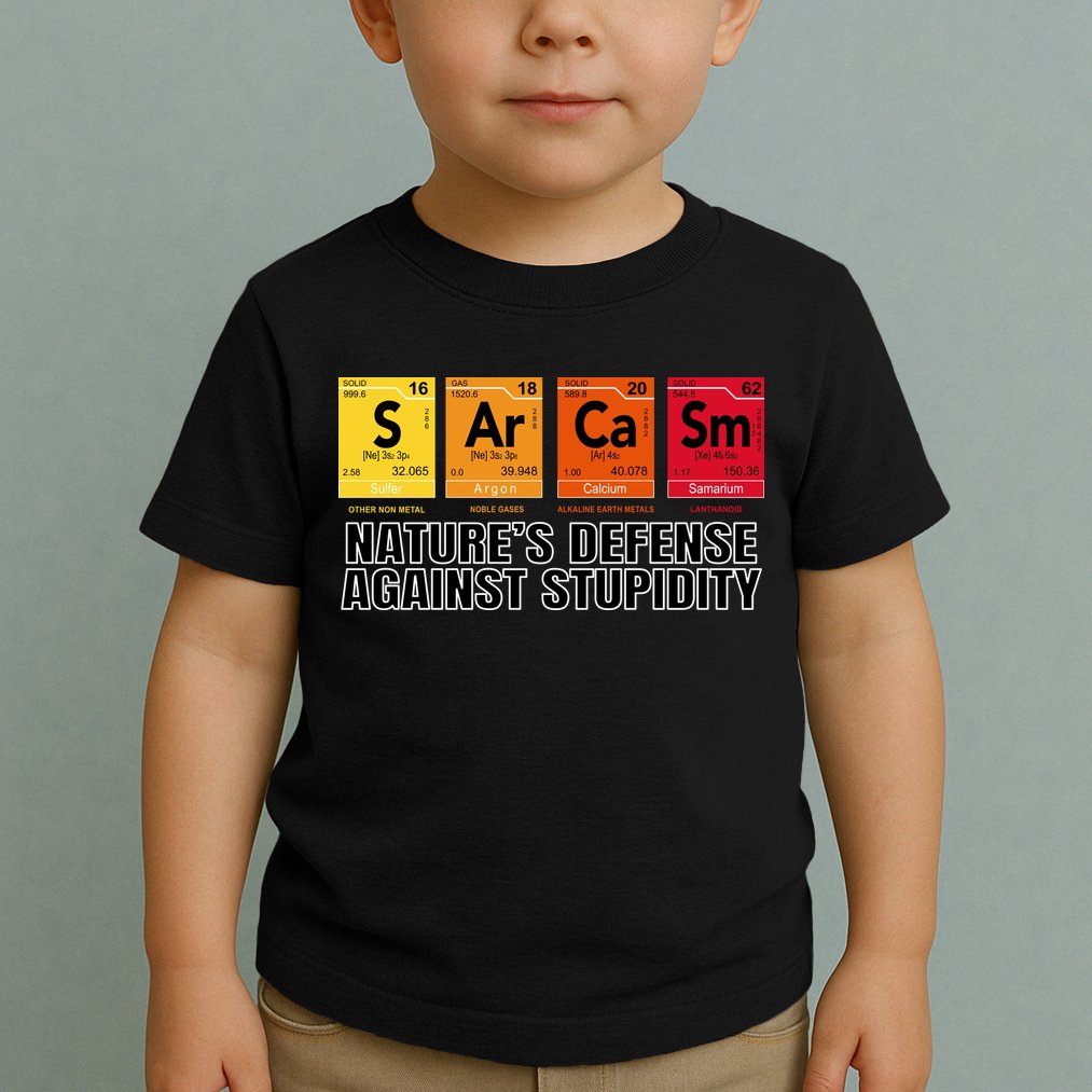 Sarcasm Natures Defense Against Stupidity Toddler T-Shirt