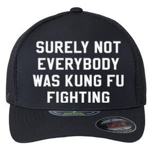 Surely Not Everybody Was Kung Fu Fighting Sarcastic Flexfit Unipanel Trucker Cap