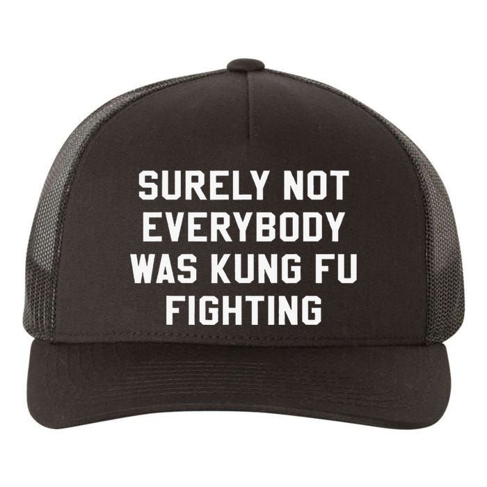 Surely Not Everybody Was Kung Fu Fighting Sarcastic Yupoong Adult 5-Panel Trucker Hat